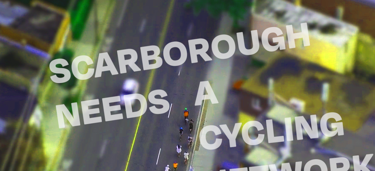 Overhead view of people riding bikes on a wide road. Text reads "Scarborough Needs a Cycling Network"